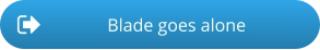 Blade goes alone