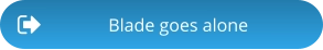 Blade goes alone